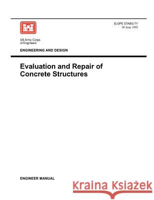 Engineering and Design: Evaluation and Repair of Concrete Structures (Engineer Manual 1110-2-2002) Us Army Corps of Engineers 9781780397603 Military Bookshop - książka