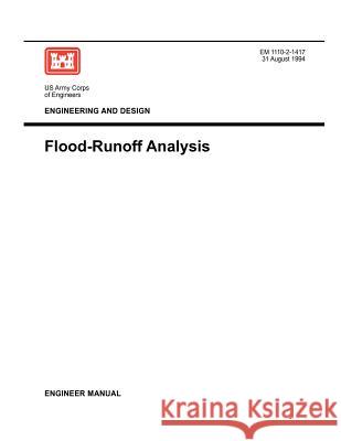 Engineering and Design: Flood-Runoff Analysis (Engineer Manual 1110-2-1417) Us Army Corps of Engineers 9781780397474 Military Bookshop - książka