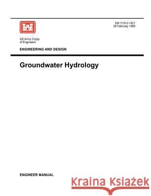 Engineering and Design: Groundwater Hydrology (Engineer Manual 1110-2-1421) Us Army Corps of Engineers 9781780397535 Military Bookshop - książka