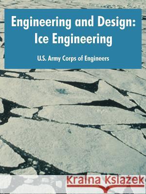 Engineering and Design: Ice Engineering U. S. Army Corps of Engineers 9781410220219 University Press of the Pacific - książka