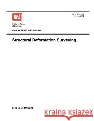 Engineering and Design: Structural Deformation Surveying (Engineer Manual EM 1110-2-1009) Us Army Corps of Engineers 9781780397436 Military Bookshop - książka