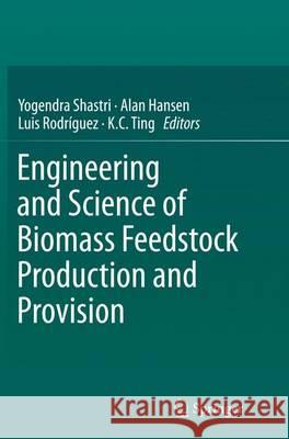 Engineering and Science of Biomass Feedstock Production and Provision Yogendra Shastri Alan Hansen Luis Rodriguez 9781493953578 Springer - książka