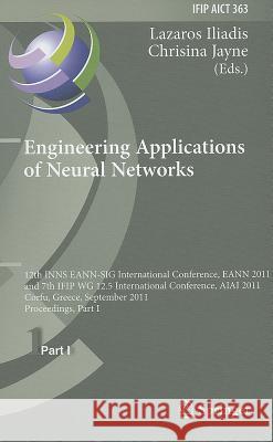 Engineering Applications of Neural Networks: 12th International Conference, Eann 2011 and 7th Ifip Wg 12.5 International Conference, Aiai 2011, Corfu, Iliadis, Lazaros S. 9783642239564 Springer - książka