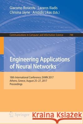 Engineering Applications of Neural Networks: 18th International Conference, Eann 2017, Athens, Greece, August 25-27, 2017, Proceedings Boracchi, Giacomo 9783319651712 Springer - książka