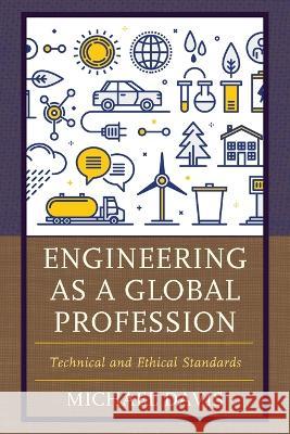 Engineering as a Global Profession: Technical and Ethical Standards Michael Davis 9781538155066 Rowman & Littlefield Publishers - książka