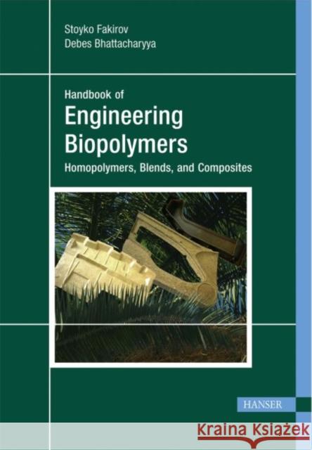 Engineering Biopolymers: Homopolymers, Blends, and Composites Stoyko Fakirov Debes Bhattacharyya  9783446405912 Carl Hanser Verlag GmbH & Co - książka