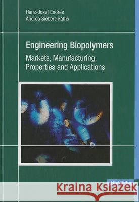 Engineering Biopolymers: Markets, Manufacturing, Properties and Applications Hans-Josef Endres 9781569904619 Hanser Gardner Publications - książka