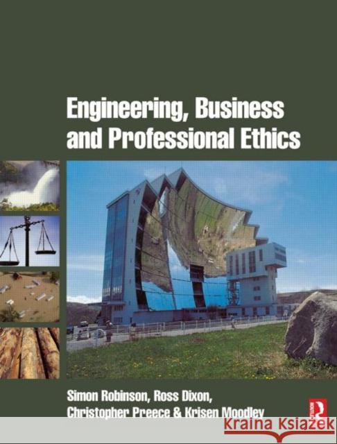 Engineering, Business & Professional Ethics Simon Robinson Ross Dixon Christopher Preece 9780750667418 Butterworth-Heinemann - książka