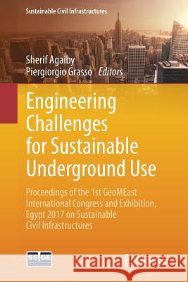 Engineering Challenges for Sustainable Underground Use: Proceedings of the 1st Geomeast International Congress and Exhibition, Egypt 2017 on Sustainab Agaiby, Sherif 9783319616353 Springer - książka