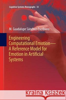Engineering Computational Emotion - A Reference Model for Emotion in Artificial Systems M. Guadalupe Sanchez-Escribano 9783319866239 Springer - książka