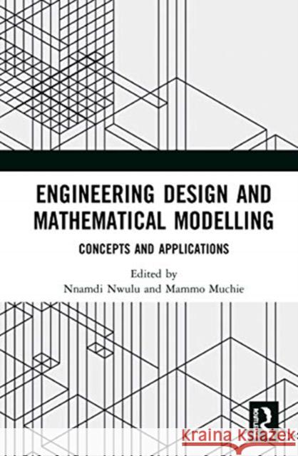 Engineering Design and Mathematical Modelling: Concepts and Applications Nnamdi Nwulu Mammo Muchie 9780367477325 Routledge - książka
