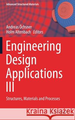 Engineering Design Applications III: Structures, Materials and Processes Öchsner, Andreas 9783030390617 Springer - książka