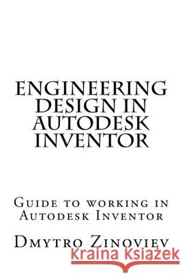 Engineering Design in Autodesk Inventor Dmytro Zinoviev 9781519107619 Createspace Independent Publishing Platform - książka