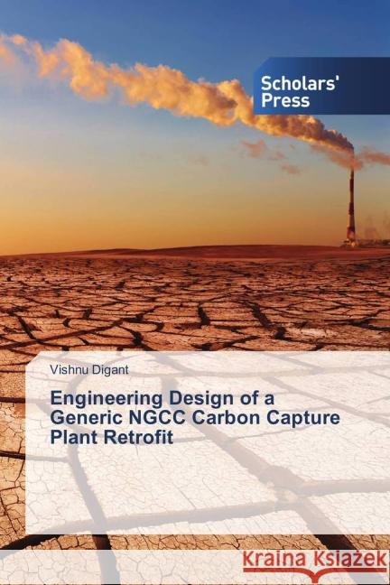 Engineering Design of a Generic NGCC Carbon Capture Plant Retrofit Digant, Vishnu 9783639863321 Scholar's Press - książka