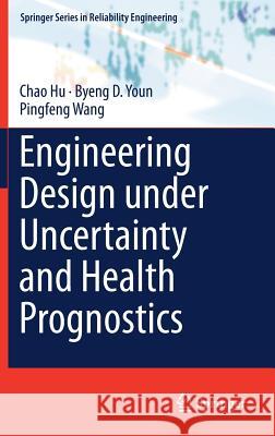 Engineering Design Under Uncertainty and Health Prognostics Hu, Chao 9783319925721 Springer - książka