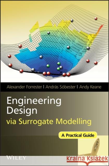 Engineering Design Via Surrogate Modelling: A Practical Guide Sobester, András 9780470060681 John Wiley & Sons - książka