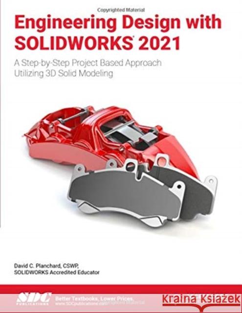 Engineering Design with Solidworks 2021: A Step-By-Step Project Based Approach Utilizing 3D Solid Modeling Planchard, David C. 9781630574000 SDC Publications - książka