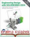 Engineering Design with SOLIDWORKS 2024 David C. Planchard 9781630576301 SDC Publications