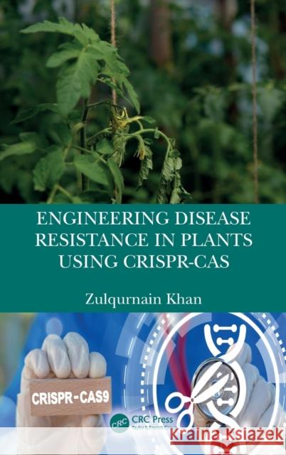 Engineering Disease Resistance in Plants using CRISPR-Cas Zulqurnain Khan 9781032271132 CRC Press - książka