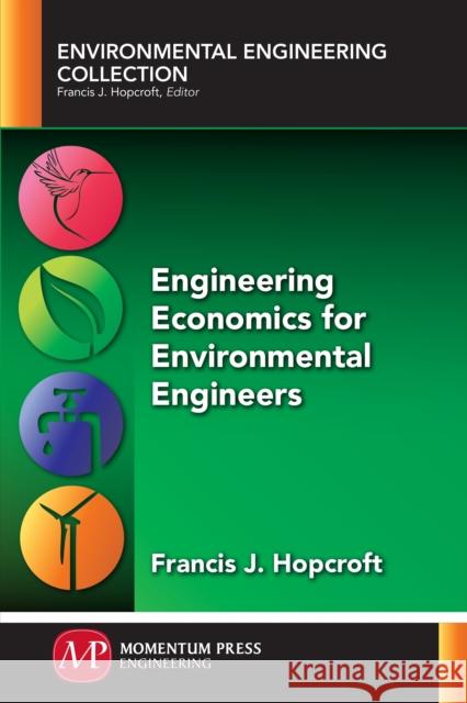 Engineering Economics for Environmental Engineers Francis J. Hopcroft 9781606500019 Momentum Press - książka