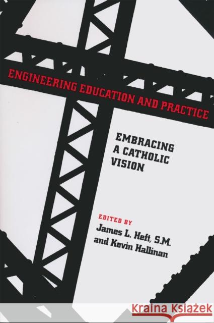 Engineering Education and Practice: Embracing a Catholic Vision Heft, James L. 9780268031107 University of Notre Dame Press - książka