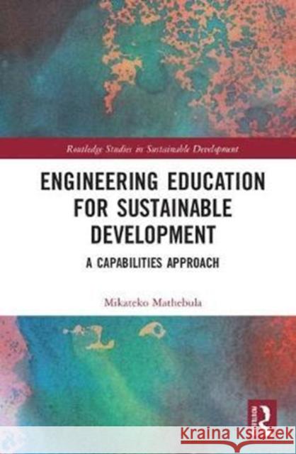 Engineering Education for Sustainable Development: A Capabilities Approach Mikateko Mathebula 9781138038905 Routledge - książka