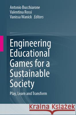 Engineering Educational Games for a Sustainable Society: Play, Learn and Transform Antonio Bucchiarone Valentina Rossi Vanissa Wanick 9783032025906 Springer - książka