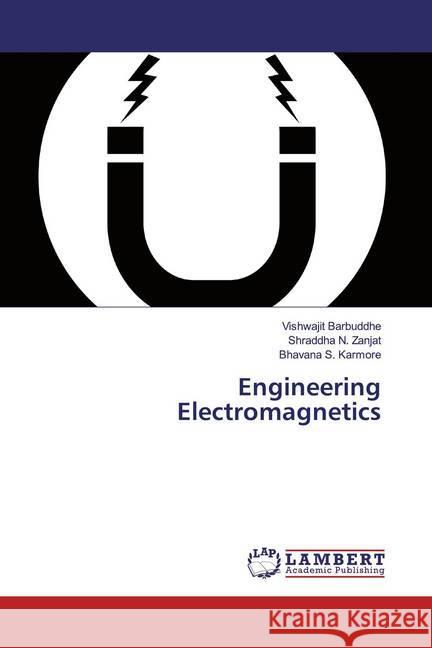 Engineering Electromagnetics Barbuddhe, Vishwajit; Zanjat, Shraddha N.; Karmore, Bhavana S. 9786200782816 LAP Lambert Academic Publishing - książka