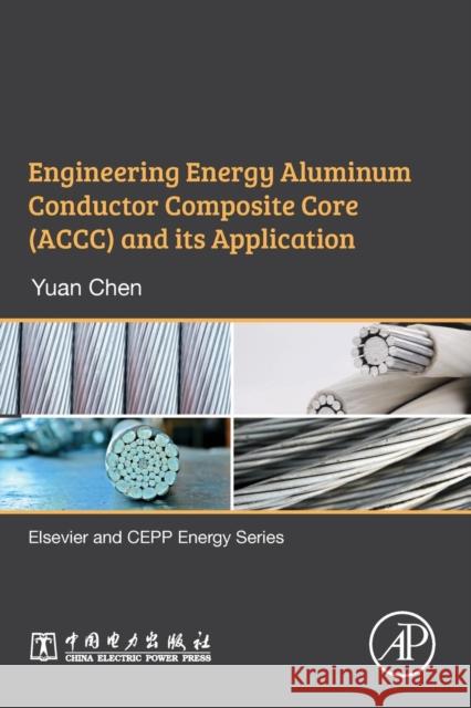 Engineering Energy Aluminum Conductor Composite Core (Accc) and Its Application Yuan Chen 9780128156117 Academic Press - książka