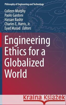 Engineering Ethics for a Globalized World Colleen Murphy Paolo Gardoni Hassan Bashir 9783319182599 Springer - książka