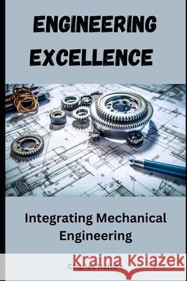 Engineering Excellence: Integrating Mechanical Engineering Charles Nehme 9798326915764 Independently Published - książka