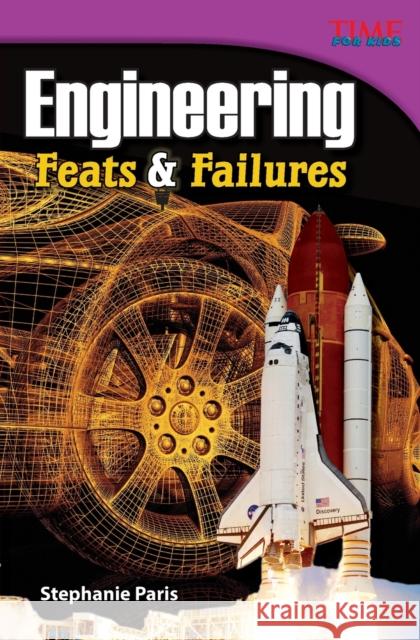 Engineering: Feats & Failures Paris, Stephanie 9781433348716 Teacher Created Materials - książka