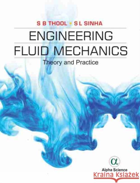Engineering Fluid Mechanics: Theory and Practice S. B. Thool, S. L. Sinha 9781783324156 Alpha Science International Ltd - książka