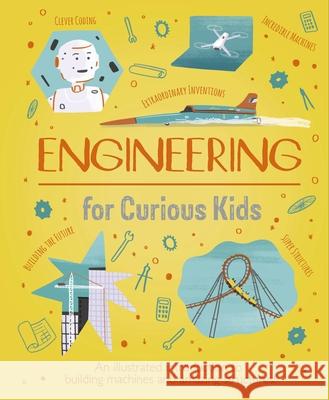 Engineering for Curious Kids: An Illustrated Introduction to Design, Building, Problem Solving, Materials - And More! Chris Oxlade Alex Foster 9781398820180 Arcturus Editions - książka