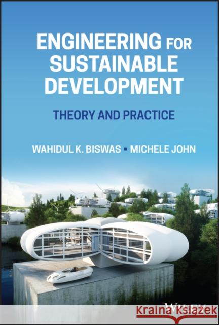 Engineering for Sustainable Development: Theory and Practice Biswas, Wahidul K. 9781119720980 John Wiley & Sons Inc - książka