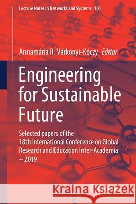 Engineering for Sustainable Future: Selected Papers of the 18th International Conference on Global Research and Education Inter-Academia - 2019 Várkonyi-Kóczy, Annamária R. 9783030368401 Springer - książka