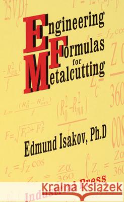 Engineering Formulas for Metalcutting Edmund Isakov 9780831131746 Industrial Press - książka