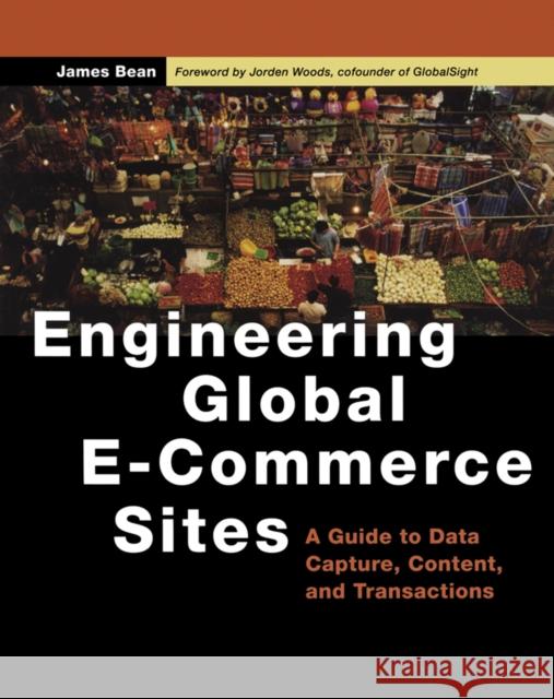 Engineering Global E-Commerce Sites: A Guide to Data Capture, Content, and Transactions James Bean (CEO, Relational Logistics Group, Phoenix, Arizona, U.S.A.) 9781558608924 Elsevier Science & Technology - książka