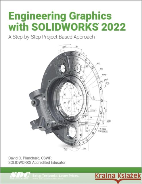 Engineering Graphics with Solidworks 2022: A Step-By-Step Project Based Approach Planchard, David C. 9781630574666 SDC Publications (Schroff Development Corpora - książka