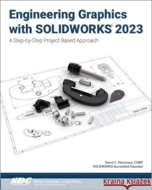 Engineering Graphics with SOLIDWORKS 2023: A Step-by-Step Project Based Approach David C. Planchard 9781630575687 SDC Publications - książka