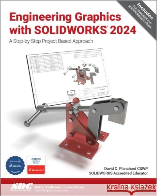 Engineering Graphics with SOLIDWORKS 2024 David C. Planchard 9781630576271 SDC Publications - książka