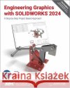 Engineering Graphics with SOLIDWORKS 2024 David C. Planchard 9781630576271 SDC Publications