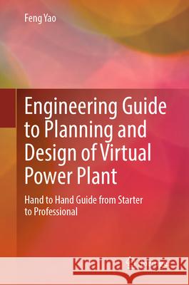 Engineering Guide to Planning and Design of Virtual Power Plant Yao, Feng 9789819522309 Springer - książka