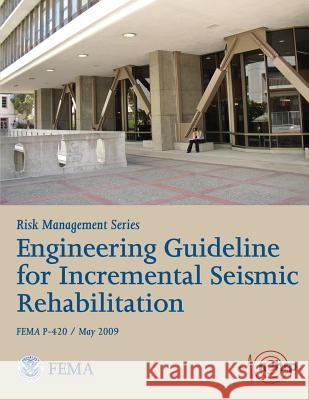 Engineering Guideline for Incremental Seismic Rehabilitation (FEMA P-420 / May 2009) Agency, Federal Emergency Management 9781482094275 Createspace - książka
