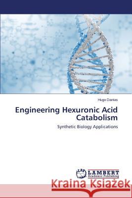 Engineering Hexuronic Acid Catabolism Dantas Hugo 9783659580345 LAP Lambert Academic Publishing - książka