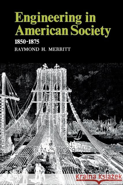 Engineering in American Society: 1850-1875 Merritt, Raymond H. 9780813153759 University Press of Kentucky - książka