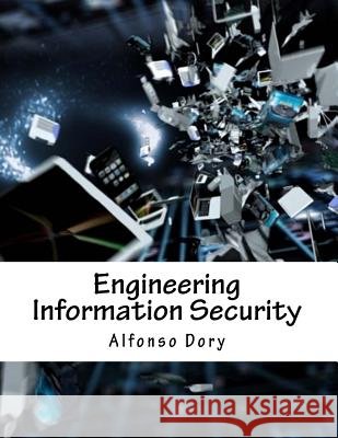 Engineering Information Security Alfonso Dory 9781984072634 Createspace Independent Publishing Platform - książka