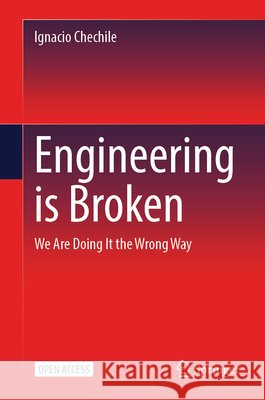 Engineering Is Broken: We're Doing It the Wrong Way Ignacio Chechile 9783032181688 Springer - książka