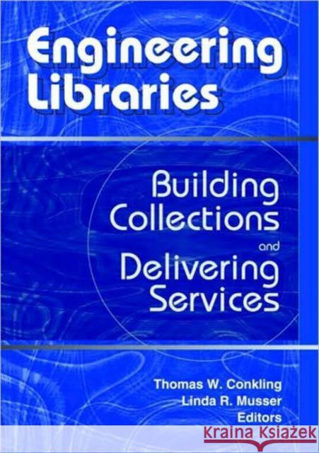 Engineering Libraries: Building Collections and Delivering Services Conkling, Thomas W. 9780789016737 Haworth Press - książka