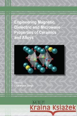 Engineering Magnetic, Dielectric and Microwave Properties of Ceramics and Alloys Charanjeet Singh 9781644900383 Materials Research Forum LLC - książka